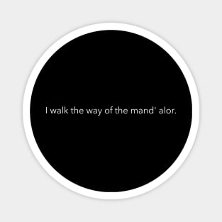 i walk the way of the mand' alor Magnet